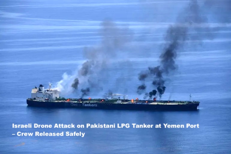 Israeli Drone Attack on Pakistani LPG Tanker at Yemen Port – Crew Released Safely