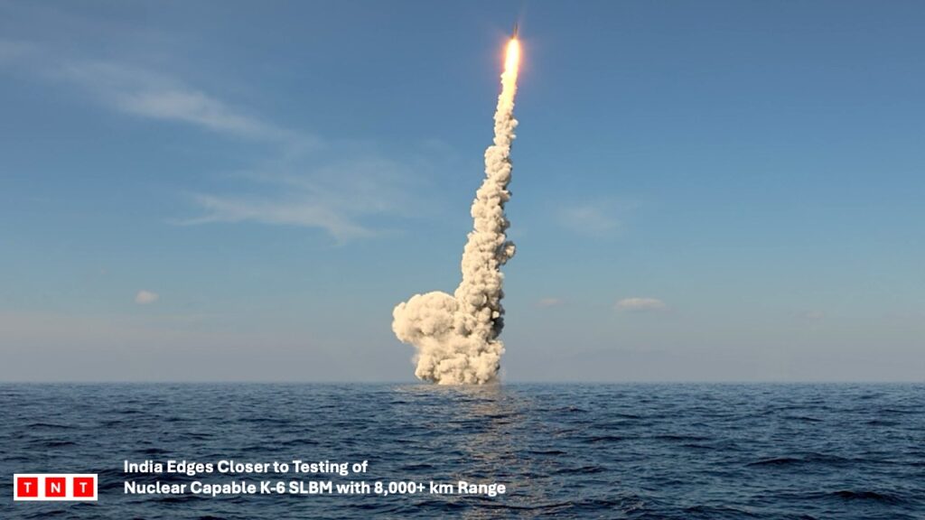 Soon After K-4, India Moves Closer to Testing K-6 SLBM with 8,000 Km Nuclear Reach