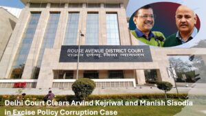 Excise Policy Corruption Case verdict clearing Kejriwal and Sisodia