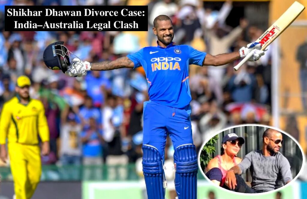 Shikhar Dhawan Divorce Case: Inside the India–Australia Court Battle