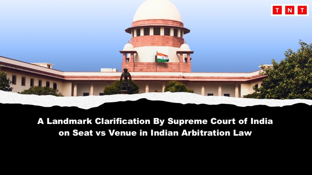 Supreme Court Judgment on Seat vs Venue of Arbitration: Key Principles Summarised in 2026 Landmark Ruling