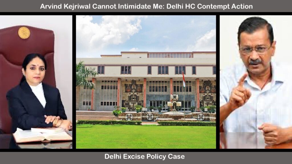 Arvind Kejriwal Cannot Intimidate Me: Delhi HC Contempt Action in Excise Case