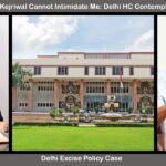 Arvind Kejriwal Cannot Intimidate Me: Delhi HC Contempt Action in Excise Case